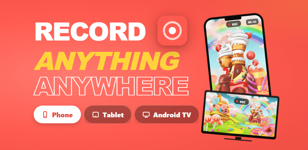 Screen Recording App - record anything anywhere on phone, tablet, and Android TV